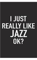 I Just Really Like Jazz Ok?: A 6x9 Inch Matte Softcover Journal Notebook with 120 Blank Lined Pages and a Funny Sarcastic Cover Slogan