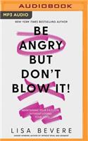 Be Angry, But Don't Blow It