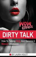 Dirty Talk Wow Effect - The right mindset + real examples for the best sexy communication