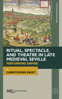 Ritual, Spectacle, and Theatre in Late Medieval - Performing Empire
