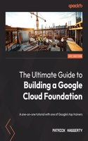 Ultimate Guide to Building a Google Cloud Foundation: A one-on-one tutorial with one of Google's top trainers
