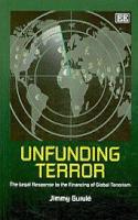 Unfunding Terror: The Legal Response to the Financing of Global Terrorism