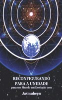 RECONFIGURANDO PARA A UNIDADE para um Mundo em Evolução