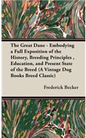 Great Dane: Embodying a Full Exposition of the History, Breeding Principles, Education, and Present State of the Breed