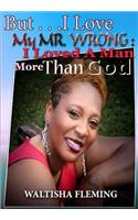 But. . . I Love My Mr. Wrong