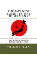 The Japanese Bomb - By Way of Germany?: Axis Nuclear Weapons Development in WWII