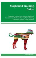 Staghound Training Guide Staghound Training Book Features: Staghound Housetraining, Obedience Training, Agility Training, Behavioral Training, Tricks and More