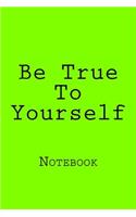 Be True To Yourself