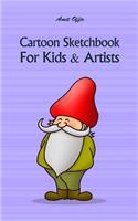 Cartoon Sketchbook for Kids & Artists: Sketchbooks for Students, Artists & Kids