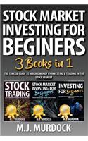 Stock Market Investing for Beginners: 3 Books in 1 - The Concise Guide to Making Money by Investing & Trading in the Stock Market