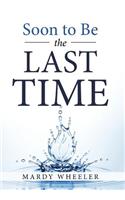 Soon to Be the Last Time