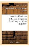 Les Quatre Cardinaux de Rohan, Évêques de Strasbourg, En Alsace