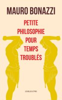 Petite Philosophie Pour Temps Troubles