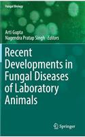 Recent Developments in Fungal Diseases of Laboratory Animals