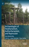 Archaeologies of Totalitarianism, Authoritarianism, and Repression