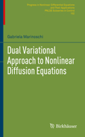 Dual Variational Approach to Nonlinear Diffusion Equations: (102 Progress in Nonlinear Differential Equations and Their Applications)