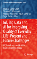 Iot, Big Data and AI for Improving Quality of Everyday Life: Present and Future Challenges