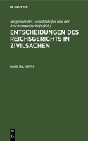Entscheidungen Des Reichsgerichts in Zivilsachen. Band 162, Heft 6