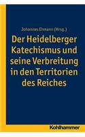 Der Heidelberger Katechismus Und Seine Verbreitung in Den Territorien Des Reichs