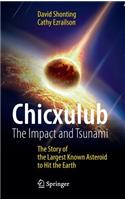 Chicxulub: The Impact and Tsunami: The Story of the Largest Known Asteroid to Hit the Earth