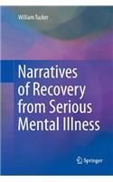 Narratives of Recovery from Serious Mental Illness