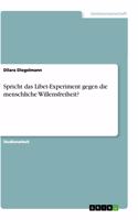Spricht das Libet-Experiment gegen die menschliche Willensfreiheit?