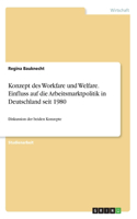 Konzept des Workfare und Welfare. Einfluss auf die Arbeitsmarktpolitik in Deutschland seit 1980: Diskussion der beiden Konzepte