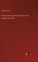 Du nervosisme aigu et chronique et des maladies nerveuses