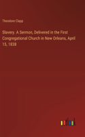 Slavery. A Sermon, Delivered in the First Congregational Church in New Orleans, April 15, 1838