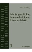 Mediengeschichte, Intermedialitaet und Literaturdidaktik