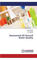 Assessment of Ground Water Quality