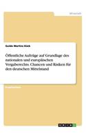 Öffentliche Aufträge auf Grundlage des nationalen und europäischen Vergaberechts. Chancen und Risiken für den deutschen Mittelstand