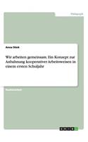 Wir arbeiten gemeinsam. Ein Konzept zur Anbahnung kooperativer Arbeitsweisen in einem ersten Schuljahr