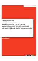 Afrikanische Union. Aufbau, Implementierung und Steuerung der Sicherheitspolitik in den Mitgliedsstaaten