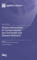 Dietary Interventions for Human General and Oral Health and Disease Reduction