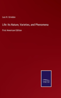 Life: Its Nature, Varieties, and Phenomena: First American Edition