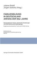 Familienbildung in Deutschland Anfang Der 90er Jahre: Demographische Trends, Individuelle Einstellungen Und Sozio-Ökonomische Bedingungen. Ergebnisse Des Deutschen Family and Fertility Survey