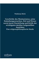 Geschichte Des Montanismus, Seine Entstehungsursachen, Ziel Und Wesen Sowie Kurze Darstellung Und Kritik Der Wichtigsten Daruber Aufgestellten Ansicht