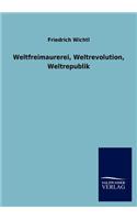 Weltfreimaurerei, Weltrevolution, Weltrepublik