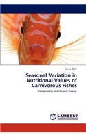 Seasonal Variation in Nutritional Values of Carnivorous Fishes