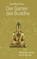 Der Garten des Buddha: Tibetische Lehren, eine Erzaehlung