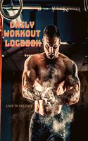 Daily Workout Logbook - Workout Planner Daily Exercise Log Book to Track Your Lifts, Cardio, Body Weight Tracker.