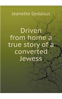 Driven from Home a True Story of a Converted Jewess