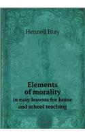 Elements of Morality in Easy Lessons for Home and School Teaching: (English)