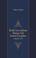 Briefe von Andreas Masius Und Seinen Freunden