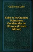 Cuba et les Grandes Puissances Occidentales de l'Europe (French Edition)