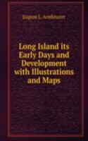 Long Island its Early Days and Development with Illustrations and Maps