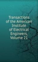 Transactions of the American Institute of Electrical Engineers, Volume 21