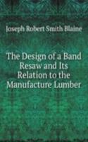 Design of a Band Resaw and Its Relation to the Manufacture Lumber