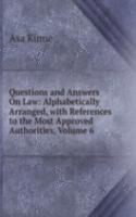Questions and Answers On Law: Alphabetically Arranged, with References to the Most Approved Authorities, Volume 6
